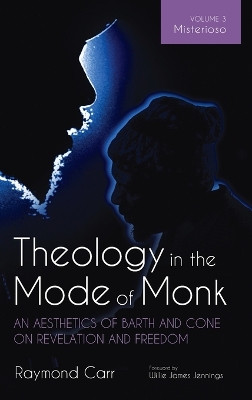 Theology in the Mode of Monk: An Aesthetics of Barth and Cone on Revelation and Freedom, Volume 3: Misterioso: Freedom for Liberation in Creation book