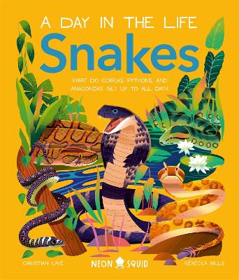 Snakes (A Day in the Life): What Do Cobras, Pythons, and Anacondas Get Up to All Day? book