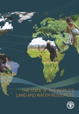 The State of the World's Land and Water Resources for Food and Agriculture by Food and Agriculture Organization of the United Nations