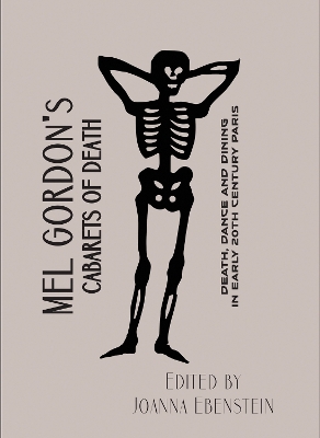 Mel Gordon's Cabarets of Death: Death, Dance and Dining in Early 20th Century Paris book