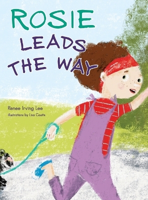 Rosie Leads the Way by Renee Irving Lee