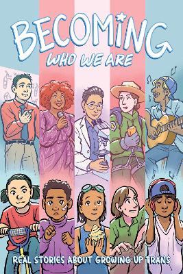 Becoming Who We Are: Real Stories About Growing Up Trans book