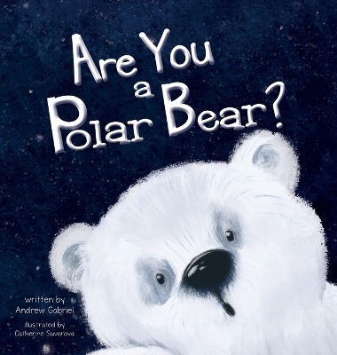 Are You a Polar Bear? by Andrew Gabriel