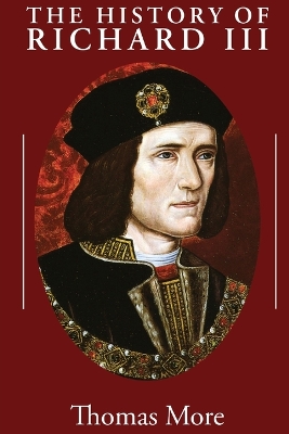 The History of Richard III by Thomas More