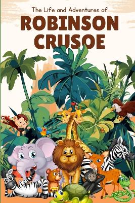 The Life and Adventures of Robinson Crusoe (Annotated) book