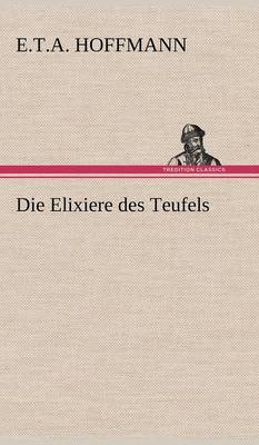 Elixiere Des Teufels by E T a Hoffmann