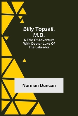 Billy Topsail, M.D.: A Tale of Adventure With Doctor Luke of the Labrador book