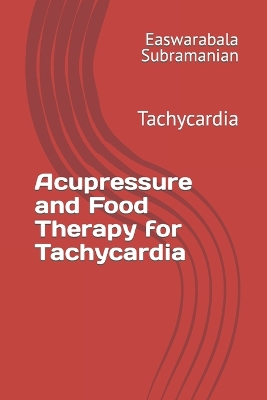 Acupressure and Food Therapy for Tachycardia: Tachycardia book