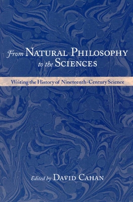 From Natural Philosophy to the Sciences by David Cahan