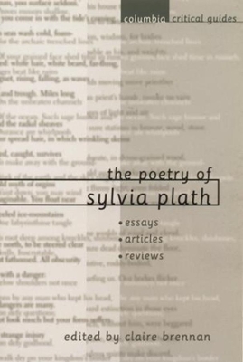 The The Poetry of Sylvia Plath: Essays, Articles, Reviews by Claire Brennan