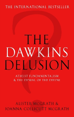 The Dawkins Delusion?: Atheist Fundamentalism and the Denial of the Divine book