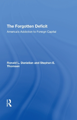 The Forgotten Deficit: America's Addiction To Foreign Capital by Ronald L. Danielian