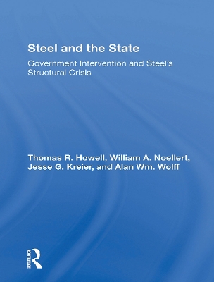 Steel And The State: Government Intervention And Steel's Structural Crisis by Thomas R Howell