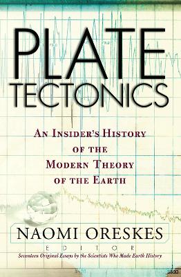 Plate Tectonics: An Insider's History Of The Modern Theory Of The Earth by Naomi Oreskes