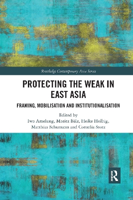 Protecting the Weak in East Asia: Framing, Mobilisation and Institutionalisation by Iwo Amelung
