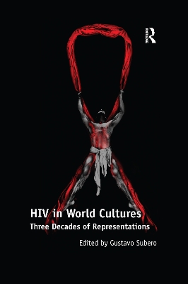 HIV in World Cultures: Three Decades of Representations by Gustavo Subero