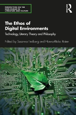 The Ethos of Digital Environments: Technology, Literary Theory and Philosophy by Susanna Lindberg