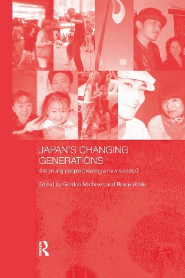 Japan's Changing Generations: Are Young People Creating a New Society? by Gordon Mathews