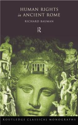 Human Rights in Ancient Rome by Richard Bauman