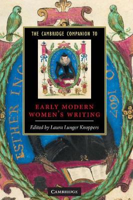 The Cambridge Companion to Early Modern Women's Writing by Laura Lunger Knoppers