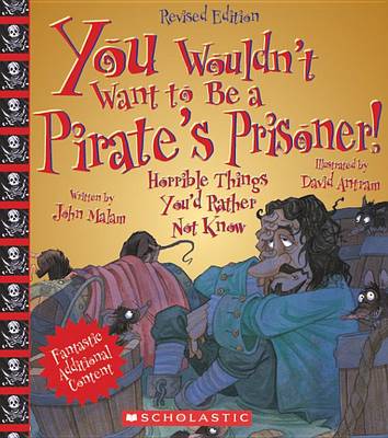You Wouldn't Want to Be a Pirate's Prisoner! by John Malam