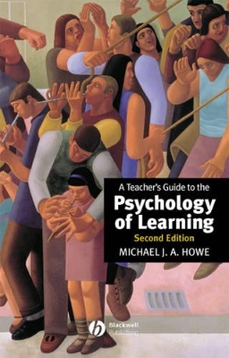 A Teacher's Guide to the Psychology of Learning by Michael J. A. Howe