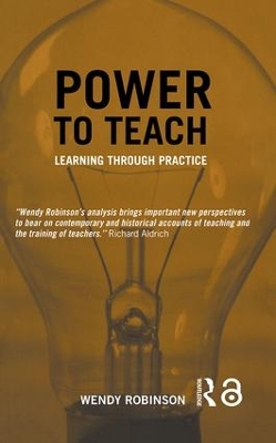 Power to Teach: Learning Through Practice by Wendy Robinson