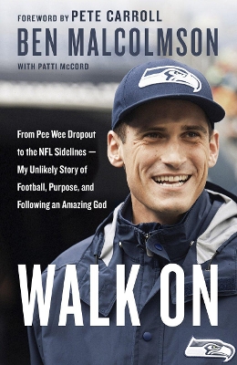Walk On: From Pee Wee Dropout to the Nfl Sidelines - My Unlikely Story of Football, Purpose and Following an Amazing God book