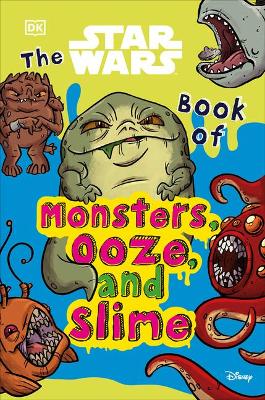 The Star Wars Book of Monsters, Ooze and Slime (Library Edition): Be Disgusted by Weird and Wonderful Star Wars Facts! by Katie Cook