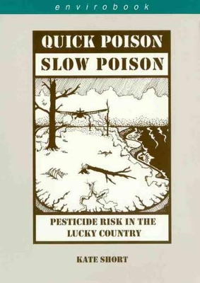 Quick Poison, Slow Poison: Pesticide Risk in Lucky Country: Pesticide Risk in the Lucky Country book