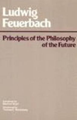 Principles of the Philosophy of the Future by Ludwig Andreas Feuerbach