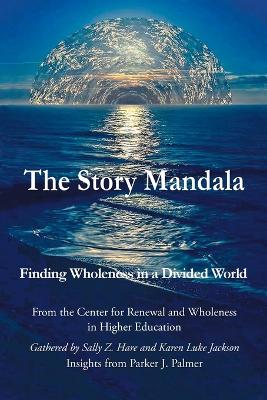 The Story Mandala: Finding Wholeness in a Divided World book