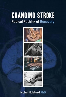 Changing Stroke: Radical Rethink of Recovery book