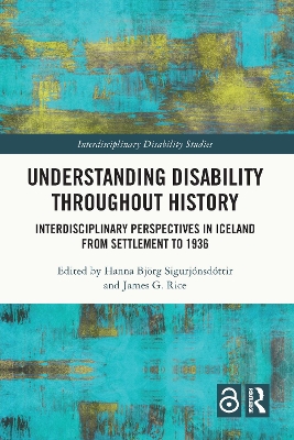 Understanding Disability Throughout History: Interdisciplinary Perspectives in Iceland from Settlement to 1936 by Hanna Björg Sigurjónsdóttir