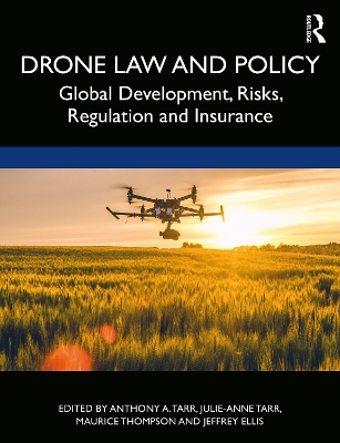 Drone Law and Policy: Global Development, Risks, Regulation and Insurance by Anthony A. Tarr