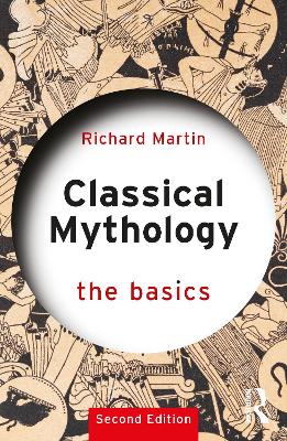 Classical Mythology: The Basics by Richard Martin