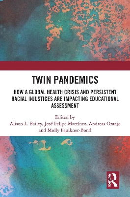 Twin Pandemics: How a Global Health Crisis and Persistent Racial Injustices are Impacting Educational Assessment book