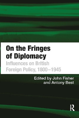 On the Fringes of Diplomacy: Influences on British Foreign Policy, 1800–1945 book