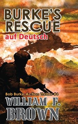 Burke's Rescue, auf Deutsch: Bob Burke Suspense Thriller #6 by William F Brown