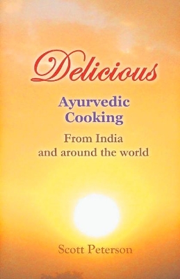 Delicious Ayurvedic Cooking: From India and around the world book