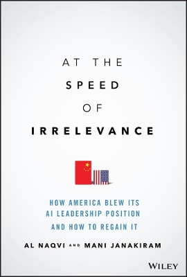 At the Speed of Irrelevance: How America Blew Its AI Leadership Position and How to Regain It book