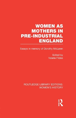 Women as Mothers in Pre-Industrial England by Valerie Fildes