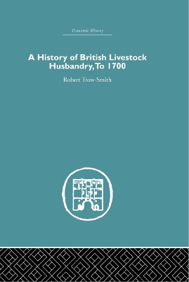 A A History of British Livestock Husbandry, to 1700 by Robert Trow-Smith