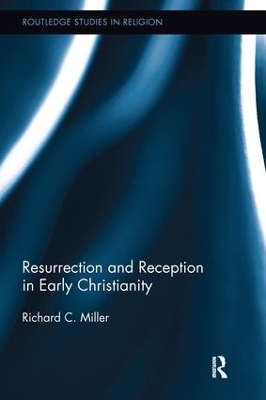 Resurrection and Reception in Early Christianity by Richard C. Miller