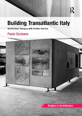 Building Transatlantic Italy: Architectural Dialogues with Postwar America by Paolo Scrivano