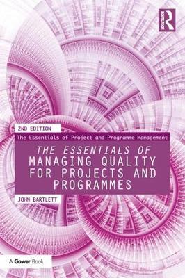 The Essentials of Managing Quality for Projects and Programmes by John Bartlett