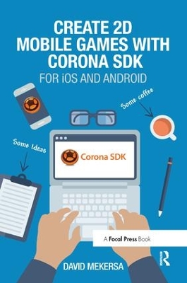 Create 2D Mobile Games with Corona SDK by David Mekersa