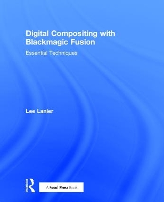 Digital Compositing with Blackmagic Fusion by Lee Lanier