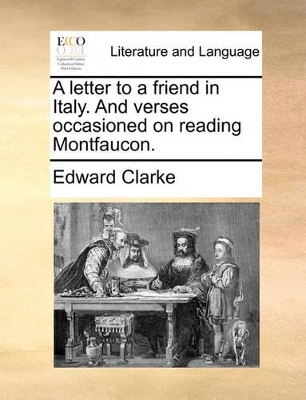 A letter to a friend in Italy. And verses occasioned on reading Montfaucon. book