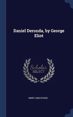 Daniel Deronda, by George Eliot by Mary Ann Evans
